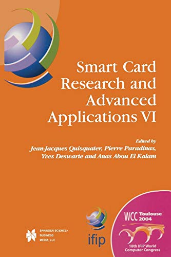 Smart Card Research and Advanced Applications Vi: IFIP 18th World Computer Congress TC8/WG8.8 & TC11/WG11.2 Sixth International Conference on Smart ... and Communication Technology, 153, Band 153)