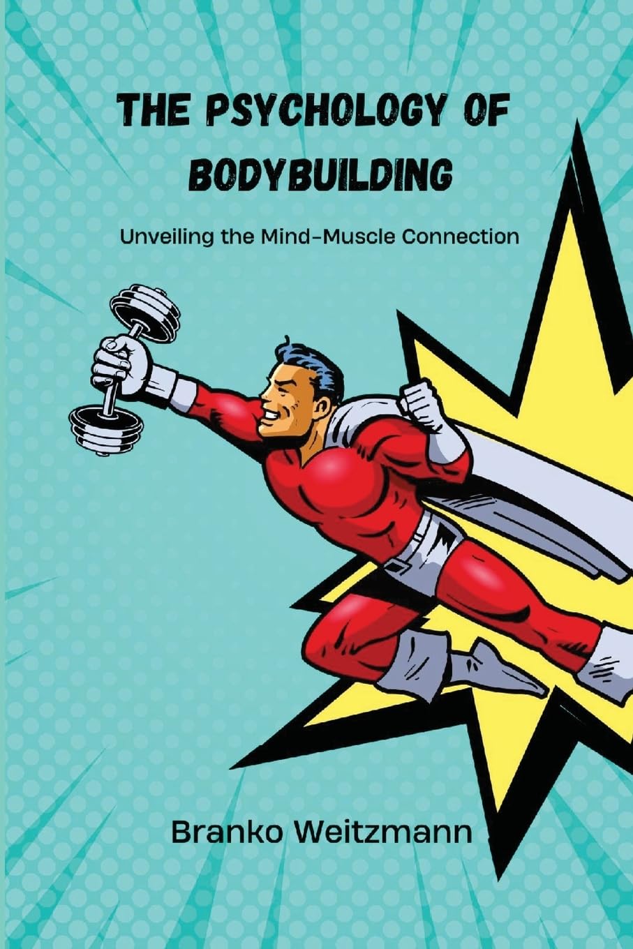 The Psychology of Bodybuilding: Unveiling the Mind-Muscle Connection