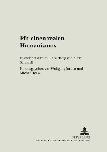 Für einen realen Humanismus: Festschrift zum 75. Geburtstag von Alfred Schmidt (Philosophie in Geschichte und Gegenwart)