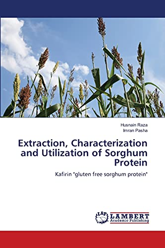 Extraction, Characterization and Utilization of Sorghum Protein: Kafirin gluten free sorghum protein