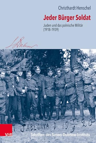 Jeder Bürger Soldat: Juden und das polnische Militär (1918-1939) (Schriften des Simon-Dubnow-Instituts, Band 29)