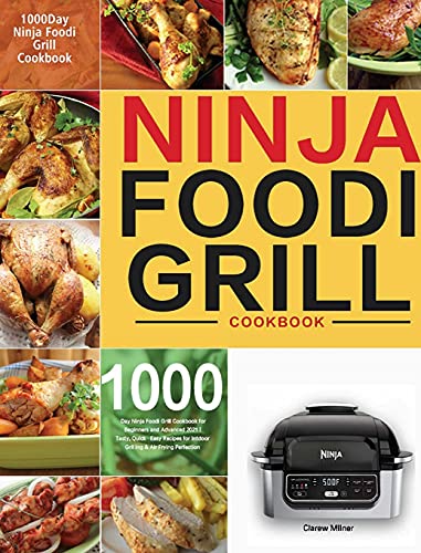 Ninja Foodi Grill Cookbook: 1000-Day Ninja Foodi Grill Cookbook for Beginners and Advanced 2021 | Tasty, Quick & Easy Recipes for Intdoor Grilling & Air Frying Perfection