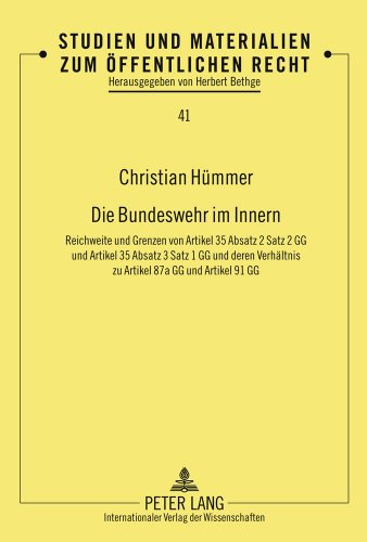 Die Bundeswehr im Innern: Reichweite und Grenzen von Artikel 35 Absatz 2 Satz 2 GG und Artikel 35 Absatz 3 Satz 1 GG und deren Verhältnis zu Artikel ... und Materialien zum Öffentlichen Recht)