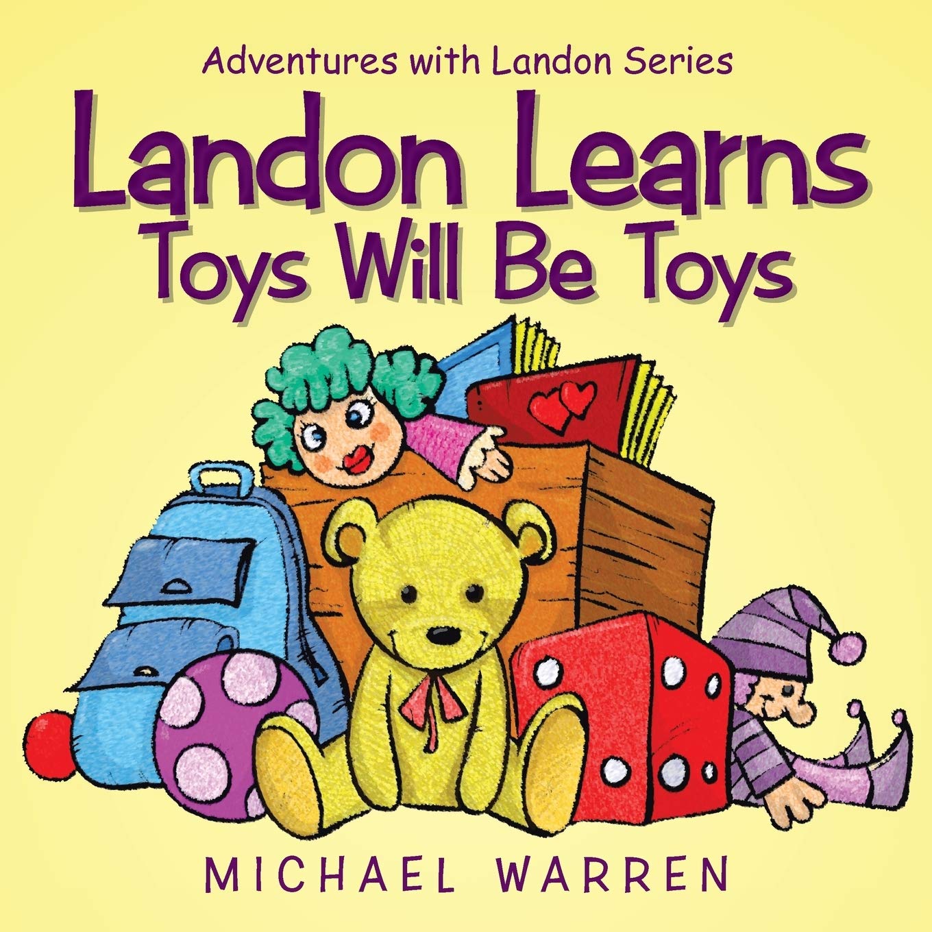 Landon Learns Toys Will Be Toys: Adventures with Landon Series