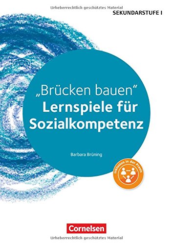Lernen im Spiel Sekundarstufe I / Brücken bauen: Lernspiele für Sozialkompetenz Klasse 5-10. Kopiervorlagen