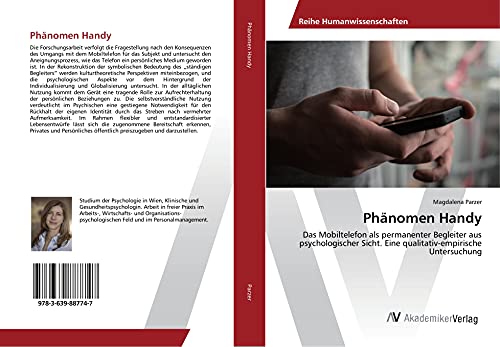 Phänomen Handy: Das Mobiltelefon als permanenter Begleiter aus psychologischer Sicht. Eine qualitativ-empirische Untersuchung