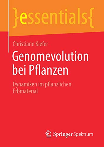Genomevolution bei Pflanzen: Dynamiken im pflanzlichen Erbmaterial (essentials)