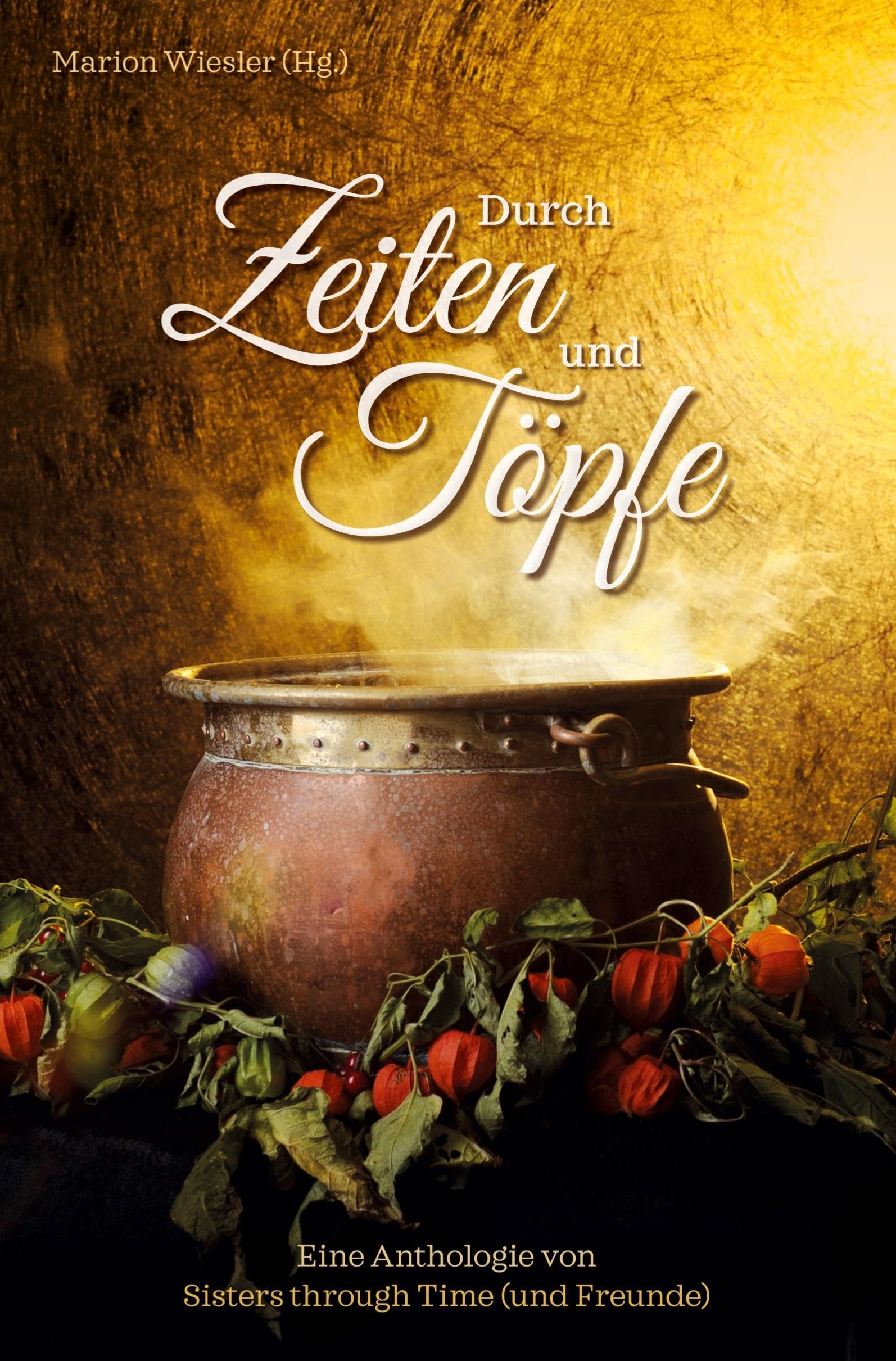 Durch Zeiten und Töpfe: Mit zwölf Geschichten und Gerichten durch zwei Jahrtausende. Eine Benefiz-Anthologie für Die Tafel Österreich