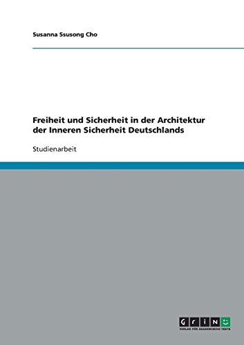 Freiheit und Sicherheit in der Architektur der Inneren Sicherheit Deutschlands