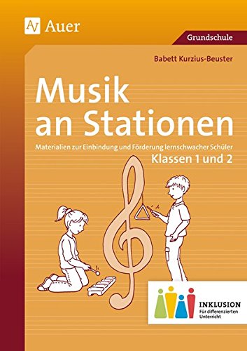 Musik an Stationen Inklusion 1/2 Klasse: Materialien zur Einbindung und Förderung lernschwacher Schüler (Stationentraining Grundschule Musik)