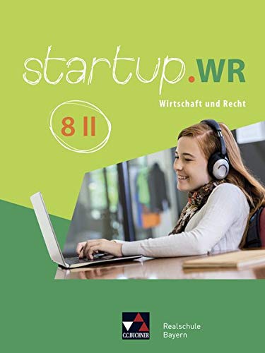 startup.WR Realschule Bayern / Wirtschaft und Recht: startup.WR Realschule Bayern / startup.WR Bayern 8 II: Wirtschaft und Recht