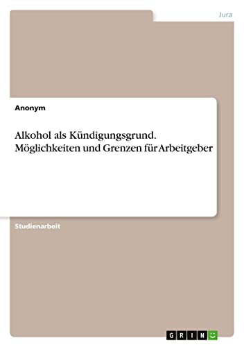 Alkohol als Kündigungsgrund. Möglichkeiten und Grenzen für Arbeitgeber