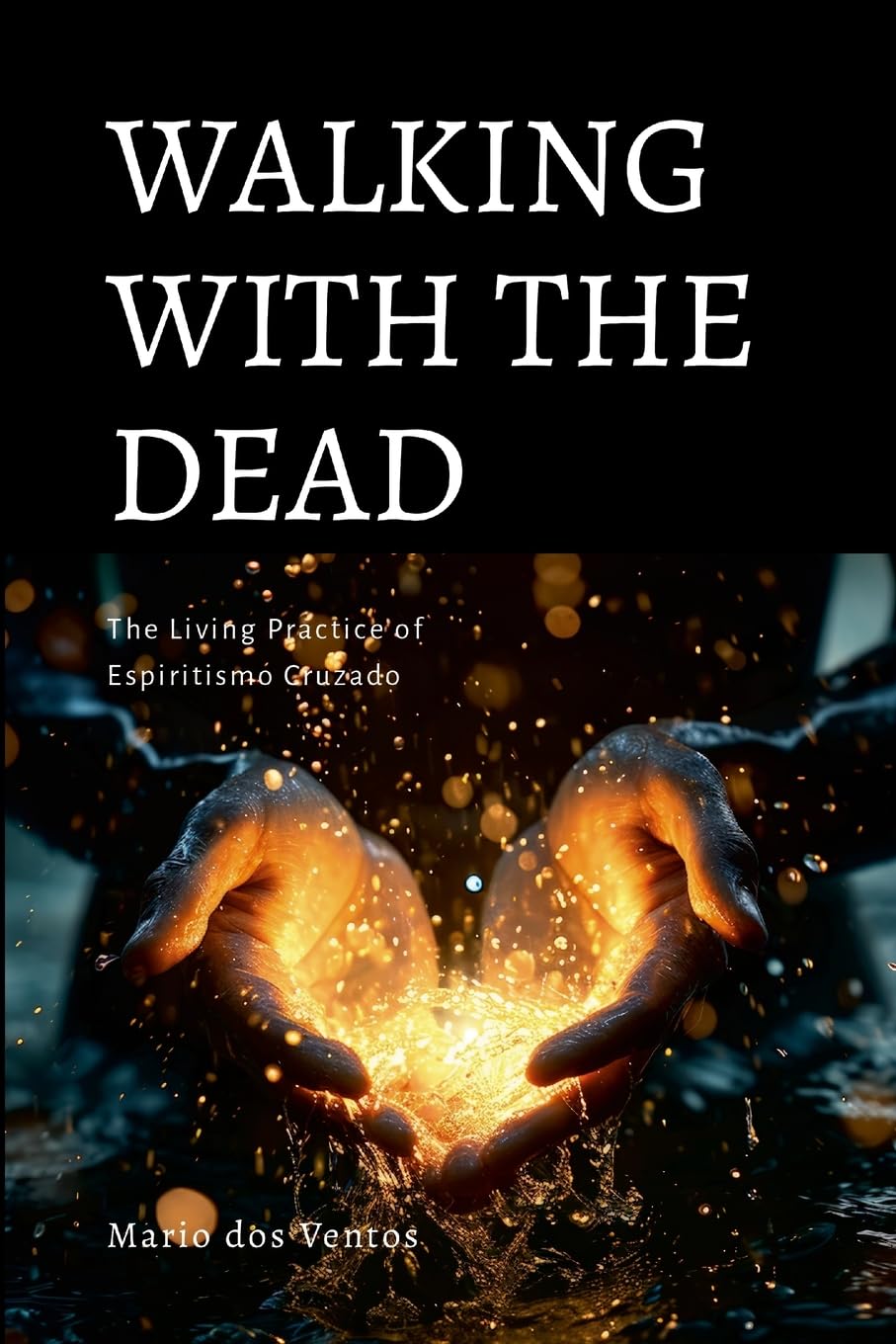 WALKING WITH THE DEAD: The Living Practice of Espiritismo Cruzado
