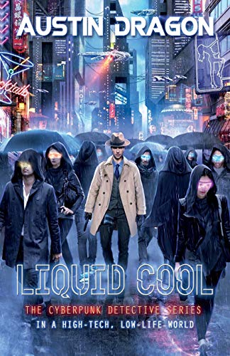 Liquid Cool: The Cyberpunk Detective Series (Liquid Cool Book 1)
