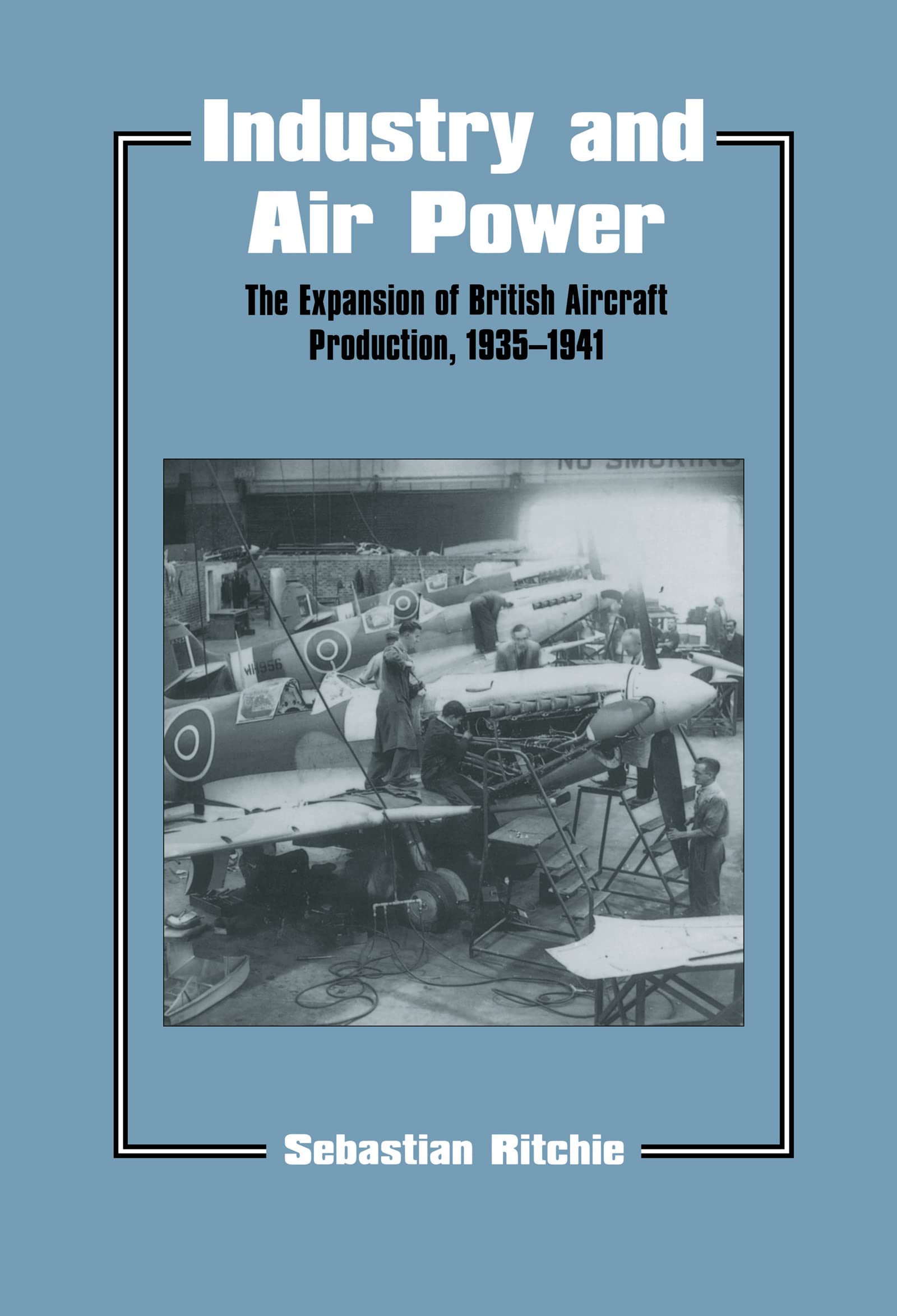 Industry and Air Power: The Expansion of British Aircraft Production, 1935-1941 (Cass Series--Studies in Air Power, No 4)