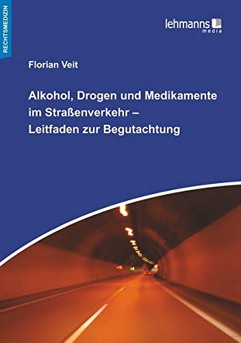 Alkohol, Drogen und Medikamente im Straßenverkehr – Leitfaden zur Begutachtung