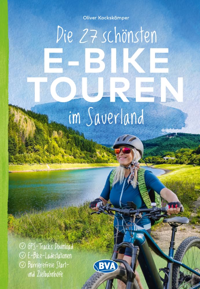 Die 27 schönsten E-Bike Touren im Sauerland: mit E-Bike Ladestationen, mit barrierefreien Start-/Zielbahnhöfen, mit GPS-Tracks Download via website oder Kartenapp (Die schönsten E-Bike-Touren)