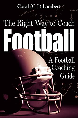 The Right Way to Coach Football: A Football Coaching Guide