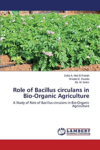Role of Bacillus circulans in Bio-Organic Agriculture: A Study of Role of Bacillus circulans in Bio-Organic Agriculture