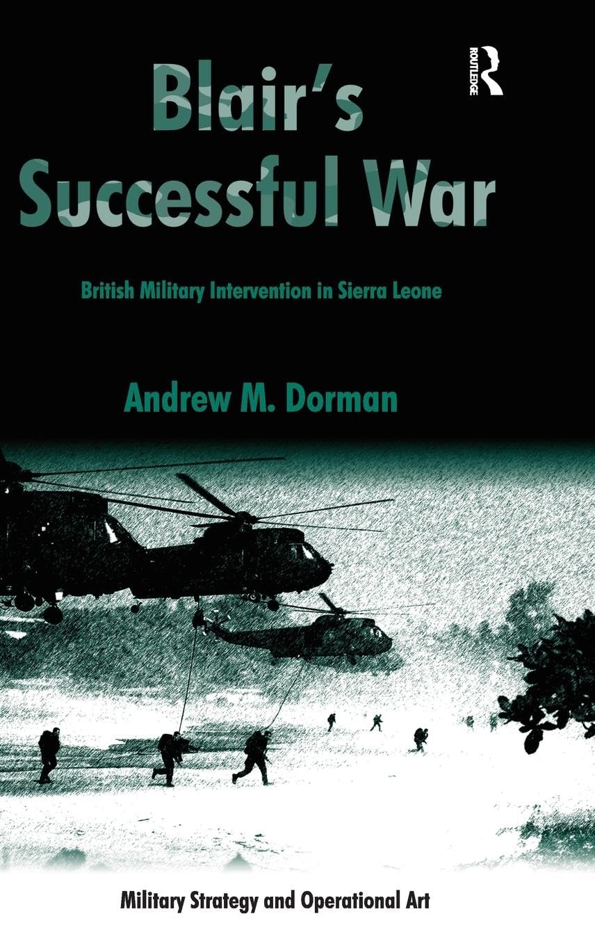 Blair's Successful War: British Military Intervention in Sierra Leone (Military Strategy and Operational Art)
