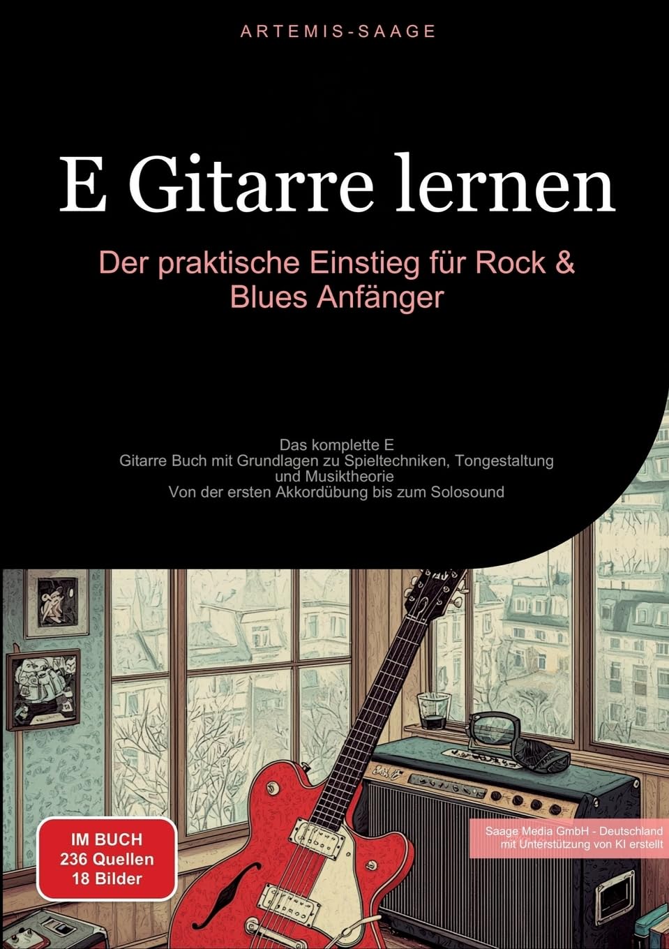 E-Gitarre lernen: Der praktische Einstieg für Rock & Blues Anfänger: Das komplette E-Gitarre Buch mit Grundlagen zu Spieltechniken, Tongestaltung und ... Von der ersten Akkordübung bis zum Solosound