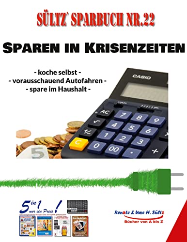 Sültz' Sparbuch Nr. 22 - SPAREN IN KRISENZEITEN: Koche selbst - vorausschauend Autofahren - spare im Haushalt!