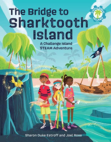 The Bridge to Sharktooth Island: A Challenge Island STEAM Adventure (Challenge Island, 1)