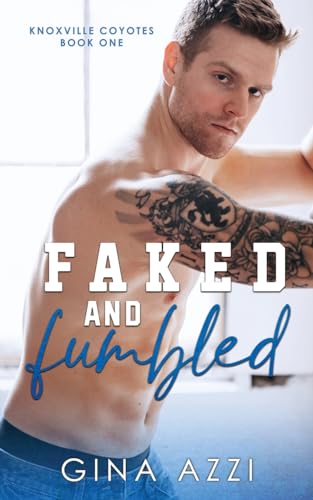 Faked and Fumbled: A Fake Dating Football Romance (Knoxville Coyotes Football, Band 1)