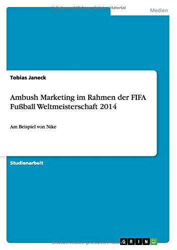 Ambush Marketing im Rahmen der FIFA Fußball Weltmeisterschaft 2014: Am Beispiel von Nike