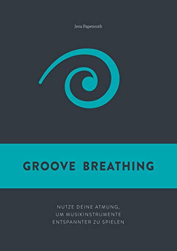 Groove Breathing: Nutze deine Atmung, um Musikinstrumente entspannter zu spielen