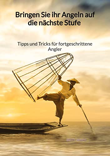 Bringen Sie ihr Angeln auf die nächste Stufe - Tipps und Tricks für fortgeschrittene Angler: DE