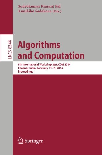 Algorithms and Computation: 8th International Workshop, WALCOM 2014, Chennai, India, February 13-15, 2014, Proceedings (Lecture Notes in Computer . . ... Issues) (Lecture Notes in Computer Science)