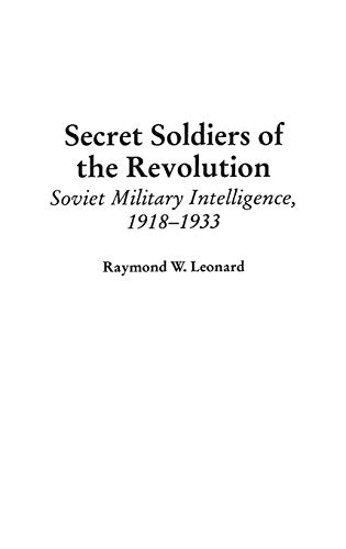 Secret Soldiers of the Revolution: Soviet Military Intelligence, 1918-1933 (Contributions in Military Studies)