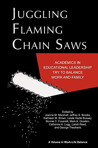 Juggling Flaming Chain Saws: Academics in Educational Leadership Try to Balance Work and Family (Work-Life Balance)