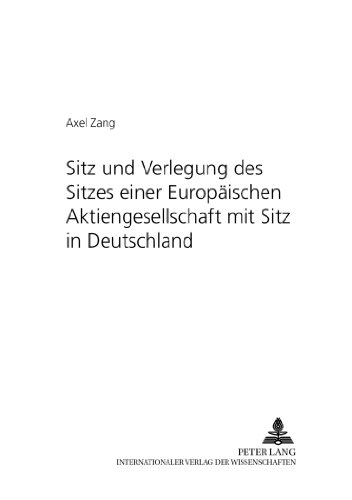 Sitz und Verlegung des Sitzes einer Europäischen Aktiengesellschaft mit Sitz in Deutschland (Schriftenreihe zum deutschen und europäischen Gesellschafts- und Wirtschaftsrecht)
