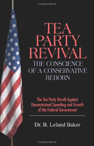 Tea Party Revival: The Conscience of a Conservative Reborn: The Tea Party Revolt Against Unconstrained Spending and Growth of the Federal