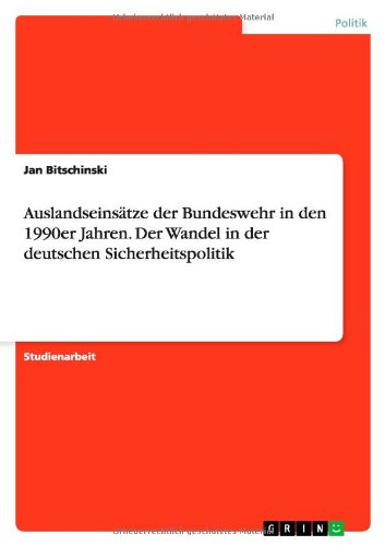 Auslandseinsätze der Bundeswehr in den 1990er Jahren. Der Wandel in der deutschen Sicherheitspolitik