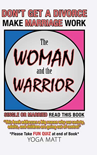 The Woman and the Warrior: Don't Get a Divorce Make Marriage Work Make Life Better