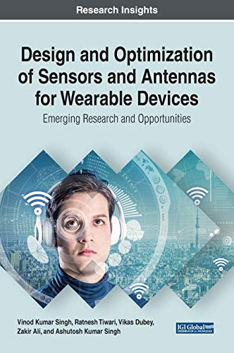 Design and Optimization of Sensors and Antennas for Wearable Devices: Emerging Research and Opportunities (Advances in Mechatronics and Mechanical Engineering)
