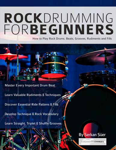 Rock Drumming for Beginners: How to Play Rock Drums for Beginners. Beats, Grooves and Rudiments: How to Play Rock Drums for Beginners. Beats, Grooves and Rudiments (Learn to Play Drums)