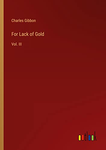 For Lack of Gold: Vol. III