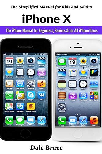 iPhone X: The iPhone Manual for Beginners, Seniors & for All iPhone Users (The Simplified Manual for Kids and Adults)