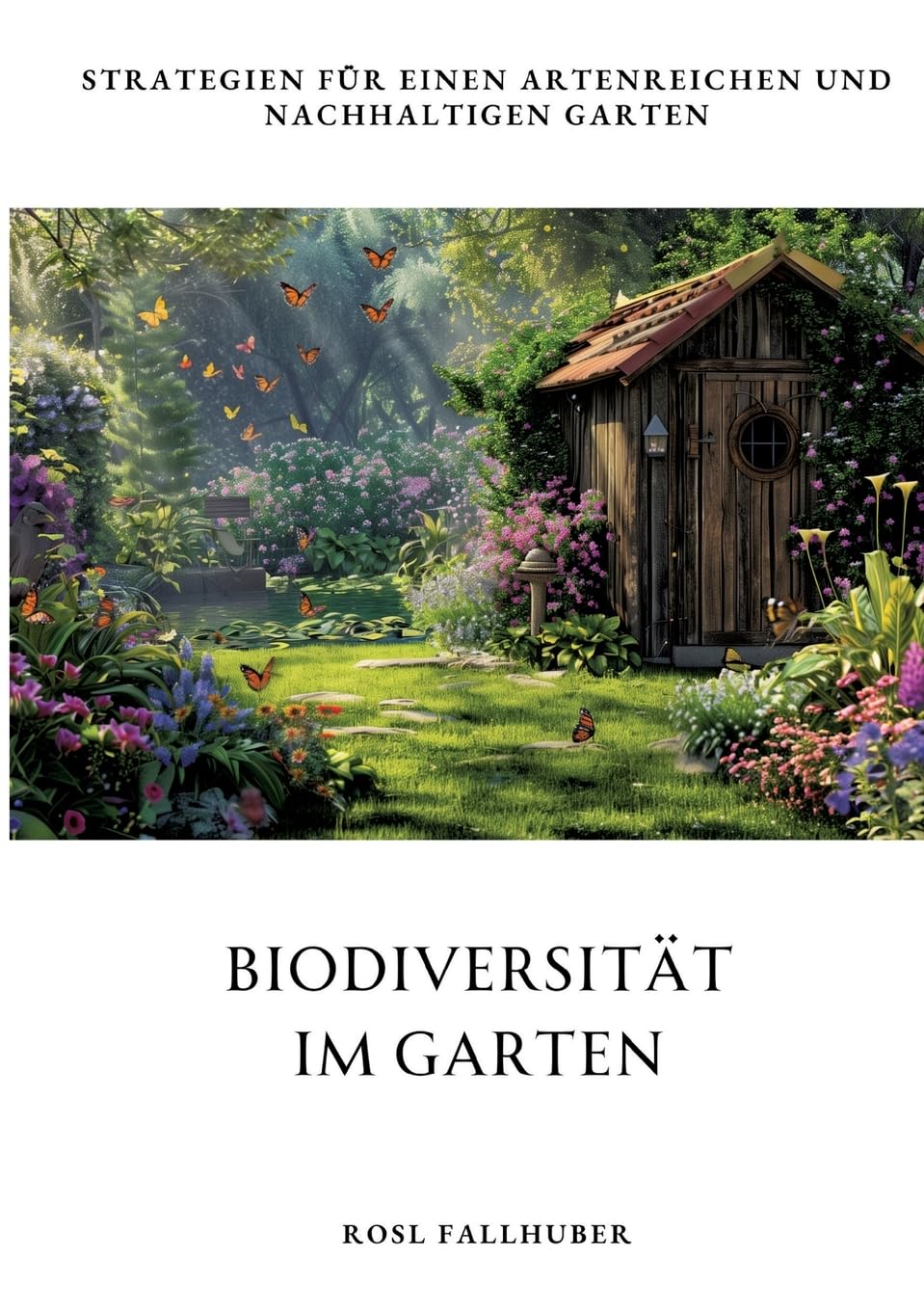 Biodiversität im Garten: Strategien für einen artenreichen und nachhaltigen Garten