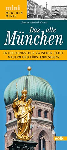 Das alte München: Entdeckungstour zwischen Stadtmauern und Fürstenresidenz (München Minis)