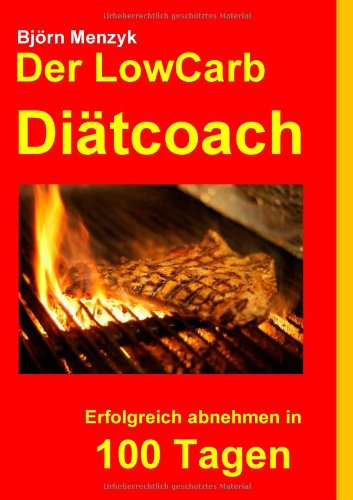 Der LowCarb Diätcoach: Erfolgreich abnehmen in 100 Tagen