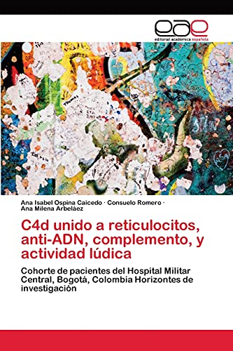 C4d unido a reticulocitos, anti-ADN, complemento, y actividad lúdica: Cohorte de pacientes del Hospital Militar Central, Bogotá, Colombia Horizontes de investigación