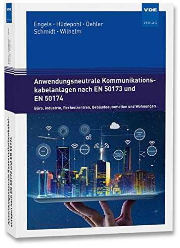 Anwendungsneutrale Kommunikationskabelanlagen nach EN 50173 und EN 50174: Büro, Industrie, Rechenzentren, Gebäudeautomation und Wohnungen