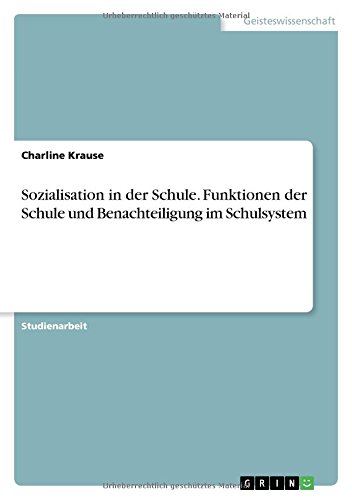 Sozialisation in der Schule. Funktionen der Schule und Benachteiligung im Schulsystem