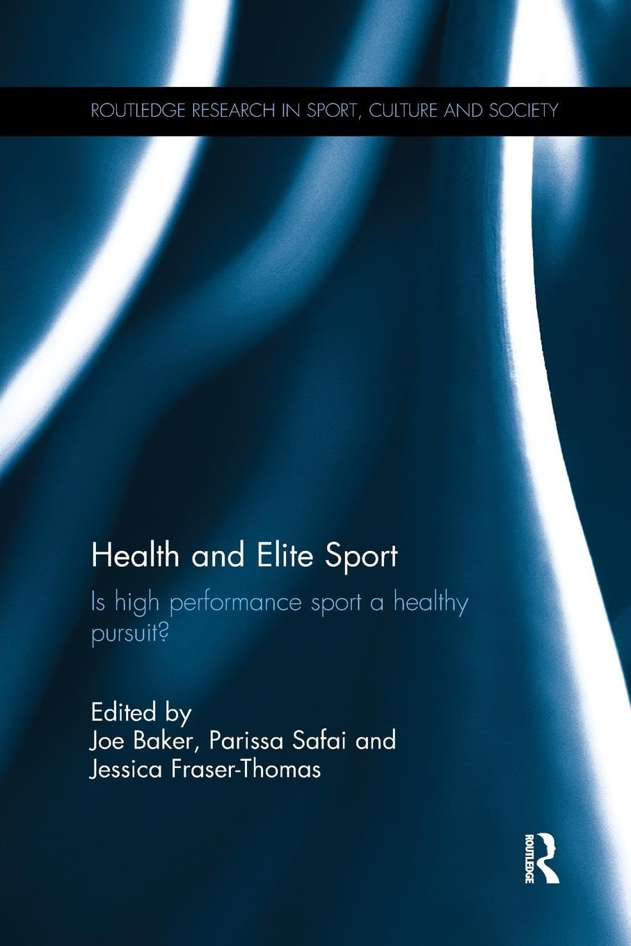 Health and Elite Sport: Is High Performance Sport a Healthy Pursuit? (Routledge Research in Sport, Culture and Society, 38, Band 38)