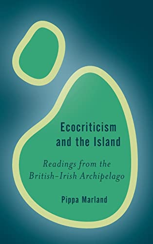 Ecocriticism and the Island: Readings from the British-Irish Archipelago (Rethinking the Island)